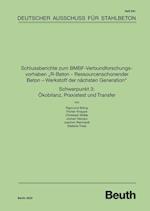 Schlussberichte zum BMBF-Verbundforschungsvorhaben "R-Beton - Ressourcenschonender Beton - Werkstoff der nächsten Generation" Schwerpunkt 3: Ökobilanz, Praxistest und Transfer
