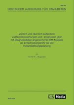 Zeitlich und räumlich aufgelöste Zustandsbewertungen und -prognosen über mit Diagnosedaten angereicherte BIM-Modelle als Entscheidungshilfe bei der Instandsetzungsplanung