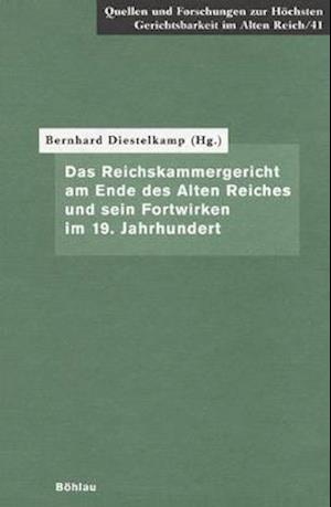 Das Reichskammergericht Am Ende Des Alten Reiches Und Sein Fortwirken Im 19. Jahrhundert