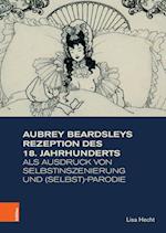 Aubrey Beardsleys Rezeption des 18. Jahrhunderts als Ausdruck von Selbstinszenierung und (Selbst)-Parodie