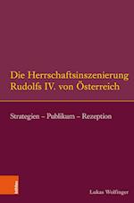 Die Herrschaftsinszenierung Rudolfs IV. Von Osterreich