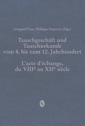 Tauschgeschaft Und Tauschurkunde Vom 8. Bis Zum 12. Jahrhundert / Lacte Dechange, Du Viiie Au Xiie Siecle