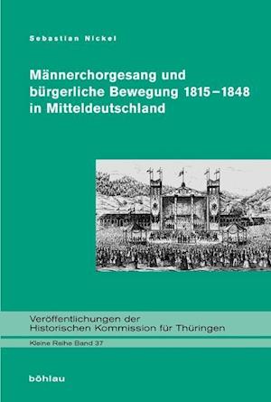 Mannerchorgesang Und Burgerliche Bewegung 1815-1848 in Mitteldeutschland