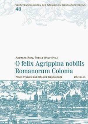 O Felix Agrippina Nobilis Romanorum Colonia