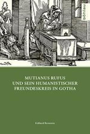 Mutianus Rufus Und Sein Humanistischer Freundeskreis in Gotha
