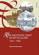 Die deutsche Stadt im Mittelalter 1150-1550