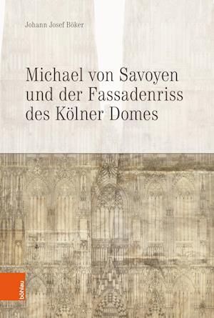 Michael Von Savoyen Und Der Fassadenriss Des Kolner Doms