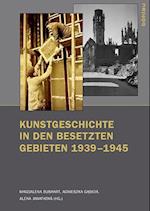 Kunstgeschichte in Den Besetzten Gebieten 1939-1945