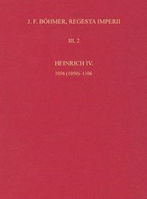 Die Regesten Des Kaiserreichs Unter Heinrich IV. 1056 (1050)-1106