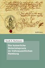 Die kaiserliche Notariatspraxis im fruhneuzeitlichen Hamburg