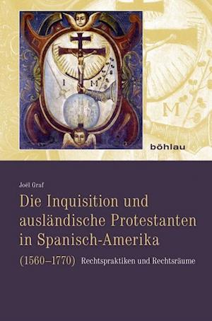 Die Inquisition Und Auslandische Protestanten in Spanisch-Amerika (1560-1770)