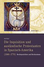 Die Inquisition Und Auslandische Protestanten in Spanisch-Amerika (1560-1770)