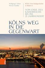 Köln. Eine Stadtgeschichte in Bildern / Kölns Weg in die Gegenwart