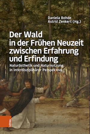 Der Wald in der Frühen Neuzeit zwischen Erfahrung und Erfindung