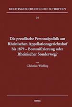 Die preußische Personalpolitik am Rheinischen Appellationsgerichtshof bis 1879 - Borussifizierung oder Rheinischer Sonderweg?