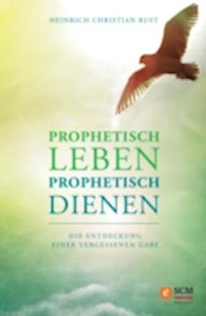 Prophetisch leben - prophetisch dienen