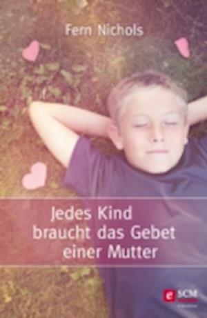 Jedes Kind braucht das Gebet einer Mutter