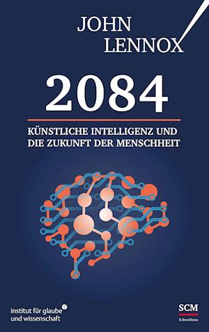 2084: Künstliche Intelligenz und die Zukunft der Menschheit