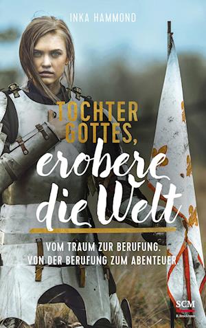 Tochter Gottes, erobere die Welt