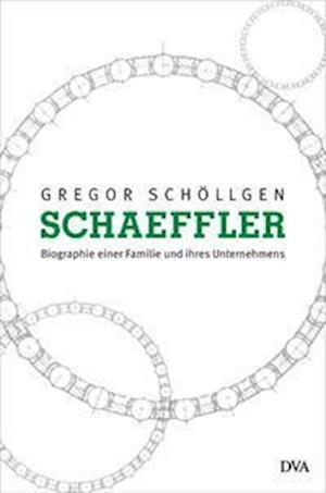 Schaeffler. Biographie einer Familie und ihres Unternehmens