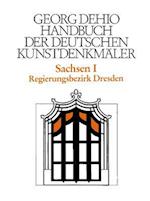 Dehio - Handbuch der deutschen Kunstdenkmäler / Sachsen Bd. 1
