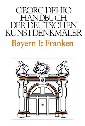 Dehio - Handbuch der deutschen Kunstdenkmäler / Bayern Bd. 1 Franken