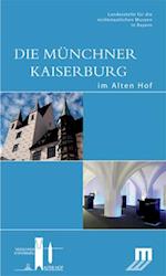 Die Münchner Kaiserburg im Alten Hof