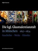 Die kgl. Glasmalereianstalt in München 1827-1874