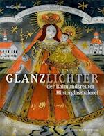 Glanzlichter der Raimundsreuter Hinterglasmalerei