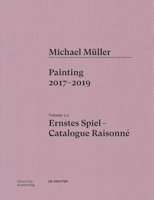 Michael Müller. Ernstes Spiel: Catalogue Raisonné