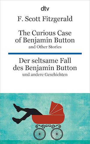 The Curious Case of Benjamin Button and Other Stories - Der seltsame Fall des Benjamin Button und andere Erzählungen