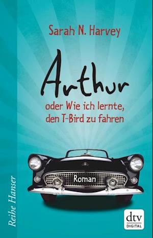 Arthur oder Wie ich lernte, den T-Bird zu fahren