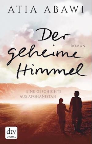 Der geheime Himmel Eine Geschichte aus Afghanistan