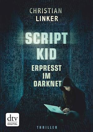 Scriptkid – Erpresst im Darknet