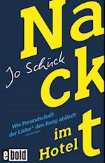 Nackt im Hotel – Wie Freundschaft der Liebe den Rang abläuft