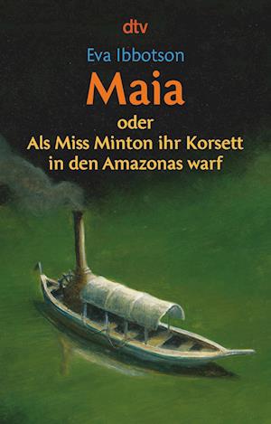 Maia oder Als Miss Minton ihr Korsett in den Amazonas warf