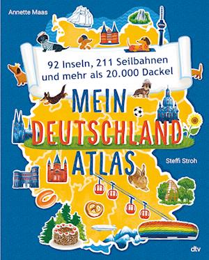 Mein Deutschlandatlas - 92 Inseln, 211 Seilbahnen und mehr als 20.000 Dackel