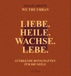 Liebe. Heile. Wachse. Lebe.