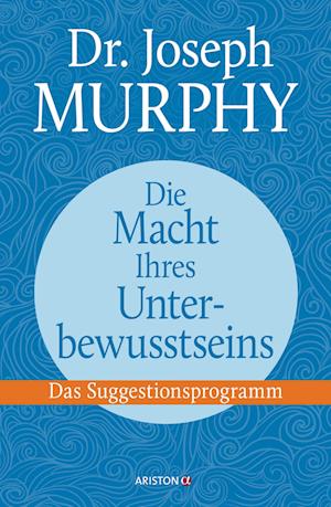 Die Macht Ihres Unterbewusstseins. Das Suggestionsprogramm