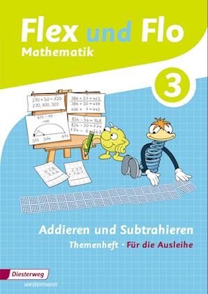 Flex und Flo 3. Themenheft Addieren und Subtrahieren: Für die Ausleihe