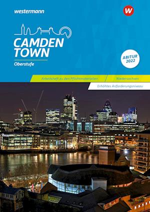 Camden Town Oberstufe. Arbeitsheft zu den Pflichtmaterialien Abitur 2022: Erhöhtes Anforderungsniveau. Niedersachsen