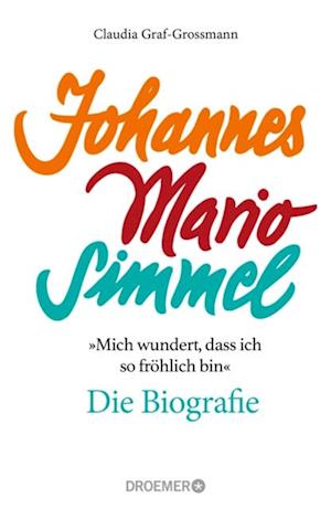 »Mich wundert, dass ich so fröhlich bin« Johannes Mario Simmel – die Biografie