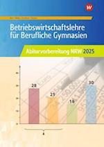 Betriebswirtschaftslehre für Berufliche Gymnasien. Abiturvorbereitung NRW 2025: Arbeitsheft. Nordrhein-Westfalen