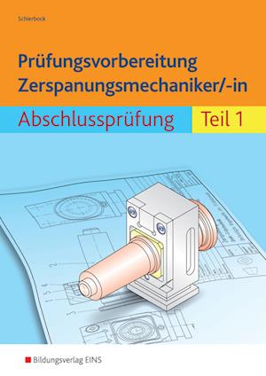 Prüfungsvorbereitung Zerspanungsmechaniker/-in 1. Abschlussprüfung