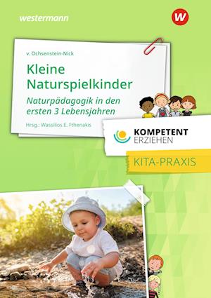 Kompetent erziehen - Kleine Naturspielkinder: Praxisband