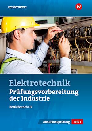 Prüfungsvorbereitung für die industriellen Elektroberufe. Teil 1 der Abschlussprüfung