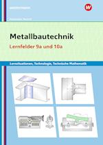 Metallbautechnik: Technologie, Technische Mathematik Lernfelder 9a und 10a Lernsituationen