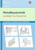 Metallbautechnik: Technologie, Technische Mathematik. Lernfelder 11a und 13a. Lernsituationen
