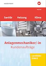 Anlagenmechaniker/-in Sanitär-, Heizungs- und Klimatechnik. Kundenaufträge Lernfelder 5-8: Arbeitsheft