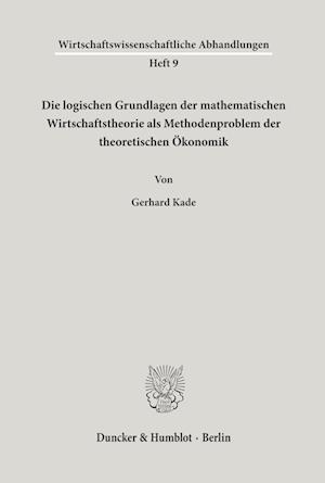 Die logischen Grundlagen der mathematischen Wirtschaftstheorie als Methodenproblem der theoretischen Ökonomik.